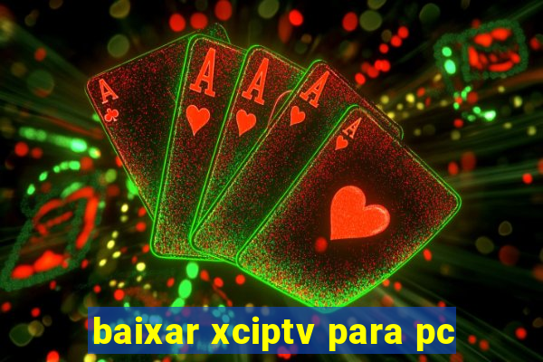 baixar xciptv para pc